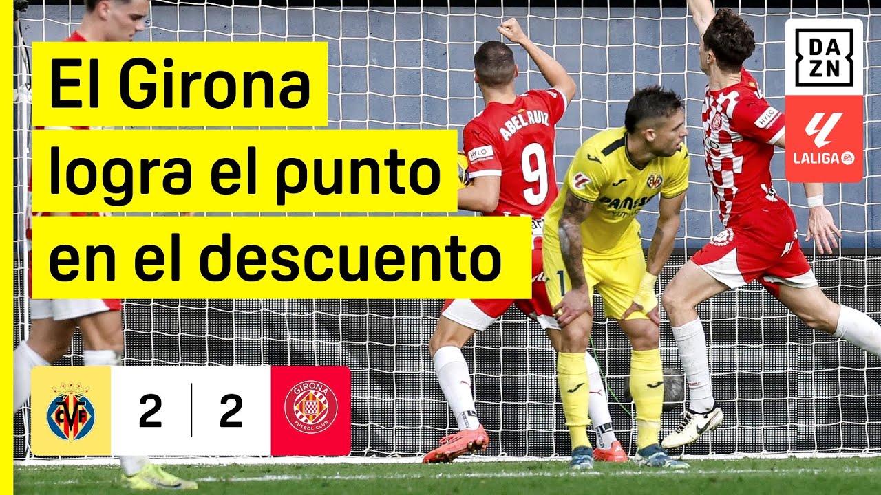 Villarreal CF vs Girona FC (2-2) | Resumen y goles | Highlights LALIGA EA SPORTS